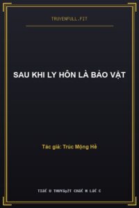 Sau Khi Ly Hôn Là Bảo Vật