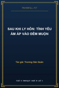 Sau Khi Ly Hôn: Tình Yêu Ấm Áp Vào Đêm Muộn