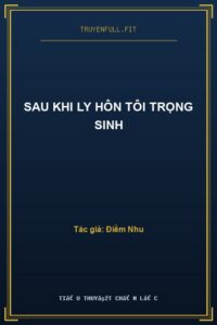 Sau Khi Ly Hôn Tôi Trọng Sinh