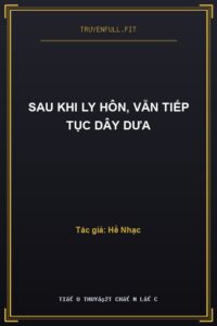 Sau Khi Ly Hôn, Vẫn Tiếp Tục Dây Dưa