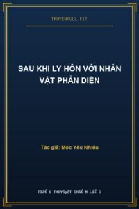 Sau Khi Ly Hôn Với Nhân Vật Phản Diện