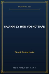 Sau Khi Ly Hôn Với Nữ Thần
