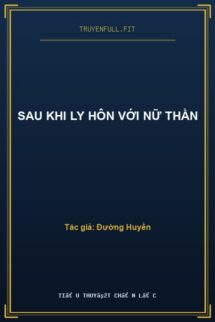 Sau Khi Ly Hôn Với Nữ Thần