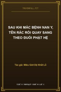 Sau Khi Mắc Bệnh Nan Y, Tên Rắc Rối Quay Sang Theo Đuổi Phật Hệ