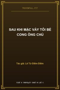 Sau Khi Mặc Váy Tôi Bẻ Cong Ông Chủ