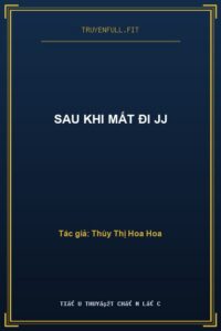 Sau Khi Mất Đi JJ
