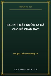 Sau Khi Mất Nước Ta Gả Cho Kẻ Chân Đất