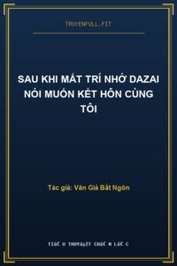 Sau Khi Mất Trí Nhớ Dazai Nói Muốn Kết Hôn Cùng Tôi