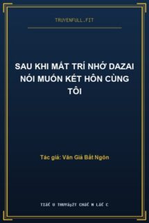 Sau Khi Mất Trí Nhớ Dazai Nói Muốn Kết Hôn Cùng Tôi