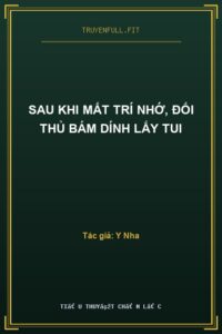 Sau Khi Mất Trí Nhớ, Đối Thủ Bám Dính Lấy Tui