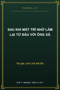 Sau Khi Mất Trí Nhớ Làm Lại Từ Đầu Với Ông Xã