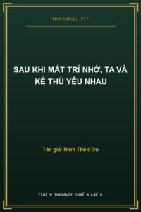 Sau Khi Mất Trí Nhớ, Ta Và Kẻ Thù Yêu Nhau