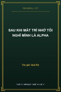 Sau Khi Mất Trí Nhớ Tôi Nghĩ Mình Là Alpha