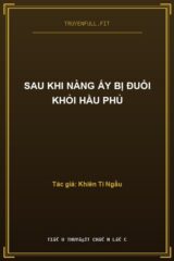 Sau Khi Nàng Ấy Bị Đuổi Khỏi Hầu Phủ