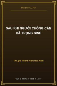 Sau Khi Người Chồng Cặn Bã Trọng Sinh