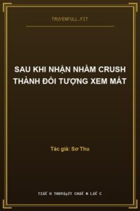 Sau Khi Nhận Nhầm Crush Thành Đối Tượng Xem Mắt