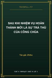 Sau Khi Nhiệm Vụ Hoàn Thành Mới Là Sự Trả Thù Của Công Chúa