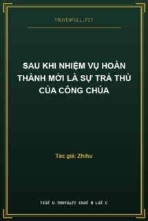 Sau Khi Nhiệm Vụ Hoàn Thành Mới Là Sự Trả Thù Của Công Chúa