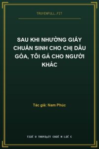 Sau Khi Nhường Giấy Chuẩn Sinh Cho Chị Dâu Góa, Tôi Gả Cho Người Khác