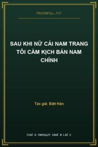 Sau Khi Nữ Cải Nam Trang Tôi Cầm Kịch Bản Nam Chính