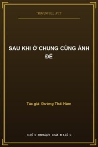 Sau Khi Ở Chung Cùng Ảnh Đế