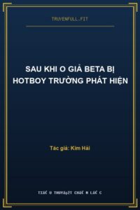 Sau Khi O Giả Beta Bị Hotboy Trường Phát Hiện