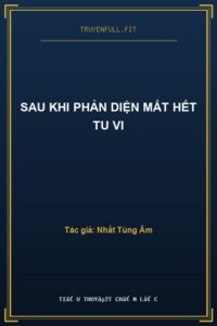 Sau Khi Phản Diện Mất Hết Tu Vi