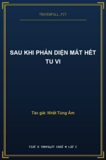 Sau Khi Phản Diện Mất Hết Tu Vi