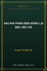 Sau Khi Phản Diện Sống Lại Đều Yêu Tôi