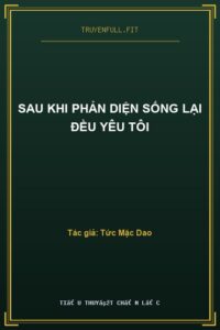 Sau Khi Phản Diện Sống Lại Đều Yêu Tôi