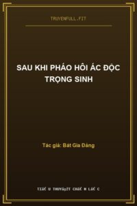 Sau Khi Pháo Hôi Ác Độc Trọng Sinh