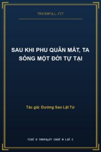 Sau Khi Phu Quân Mất, Ta Sống Một Đời Tự Tại