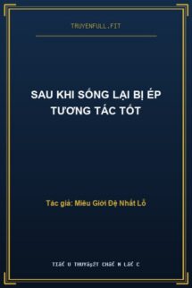 Sau Khi Sống Lại Bị Ép Tương Tác Tốt
