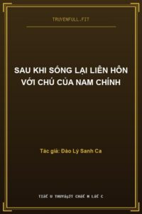 Sau Khi Sống Lại Liên Hôn Với Chú Của Nam Chính