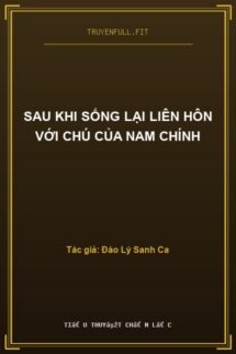 Sau Khi Sống Lại Liên Hôn Với Chú Của Nam Chính