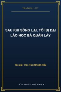 Sau Khi Sống Lại, Tôi Bị Đại Lão Học Bá Quấn Lấy