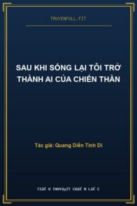Sau Khi Sống Lại Tôi Trở Thành AI Của Chiến Thần