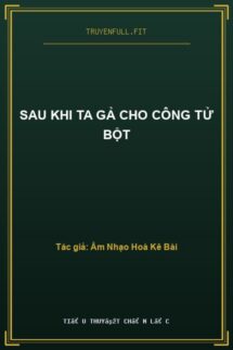 Sau Khi Ta Gả Cho Công Tử Bột