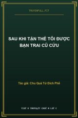 Sau Khi Tận Thế Tôi Được Bạn Trai Cũ Cứu