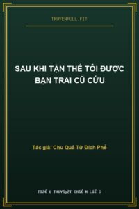 Sau Khi Tận Thế Tôi Được Bạn Trai Cũ Cứu