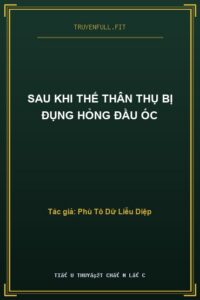 Sau Khi Thế Thân Thụ Bị Đụng Hỏng Đầu Óc