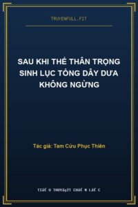 Sau Khi Thế Thân Trọng Sinh Lục Tổng Dây Dưa Không Ngừng