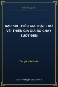 Sau Khi Thiếu Gia Thật Trở Về, Thiếu Gia Giả Bỏ Chạy Suốt Đêm