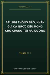 Sau Khi Thông Báo, Khán Gỉa Cả Nước Đều Mong Chờ Chúng Tôi Rải Đường