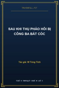 Sau Khi Thụ Pháo Hôi Bị Công Ba Bắt Cóc