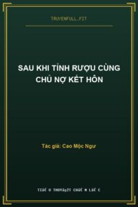 Sau Khi Tỉnh Rượu Cùng Chủ Nợ Kết Hôn