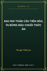 Sau Khi Toàn Cầu Tiến Hóa, Ta Đứng Đầu Chuỗi Thức Ăn