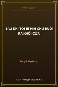 Sau Khi Tôi Bị Kim Chủ Đuổi Ra Khỏi Cửa