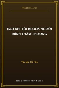 Sau Khi Tôi Block Người Mình Thầm Thương