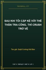 Sau Khi Tôi Cặp Kè Với Thế Thân Tra Công, Thì Crush Trở Về